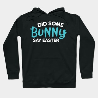 Did Some Bunny Say Easter Hoodie